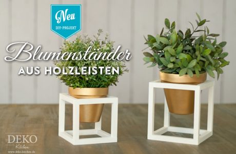 DIY: coole Blumenständer aus Holzleisten Deko-Kitchen